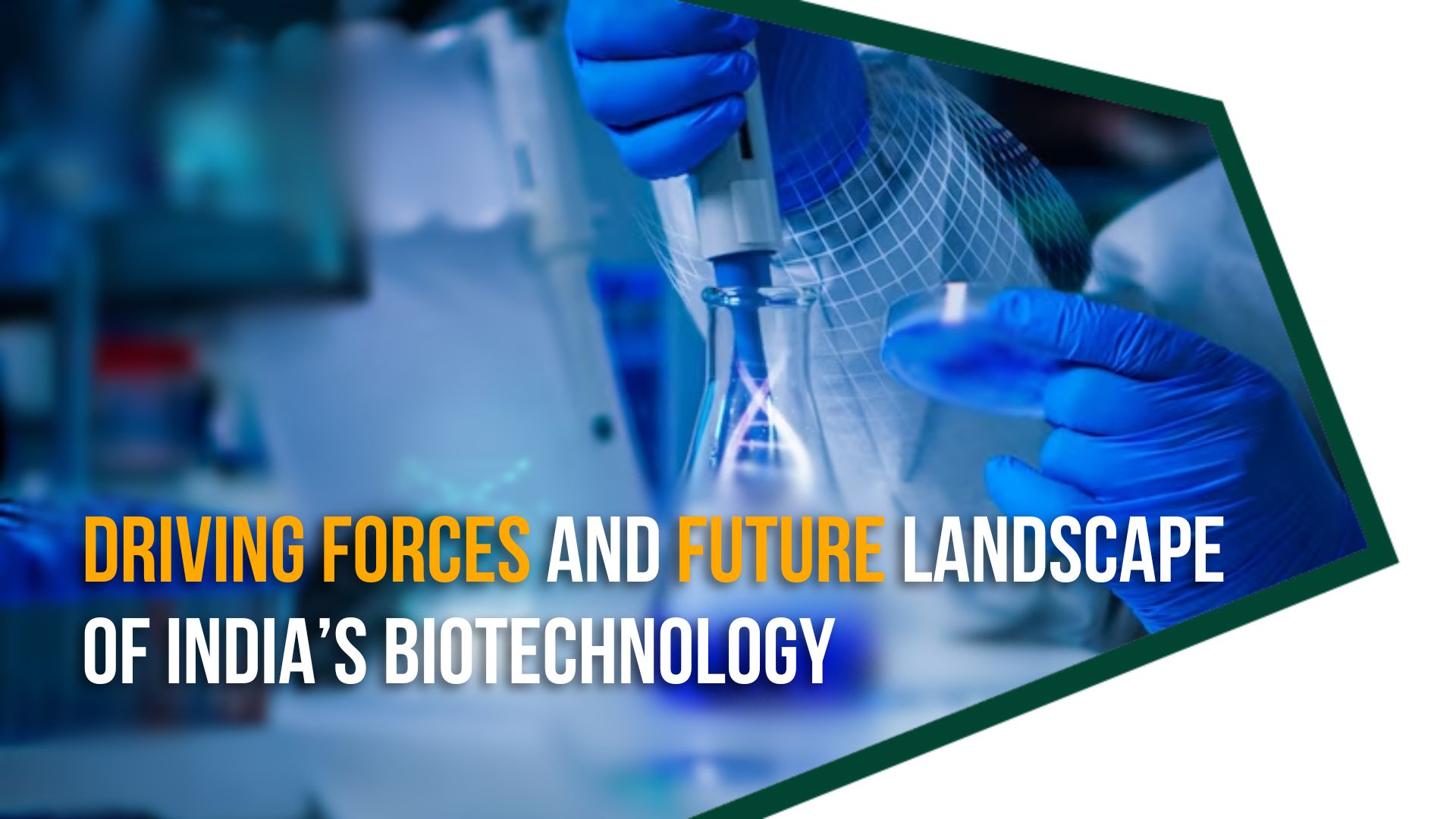 Driving Forces and Future Landscape of India’s Biotechnology