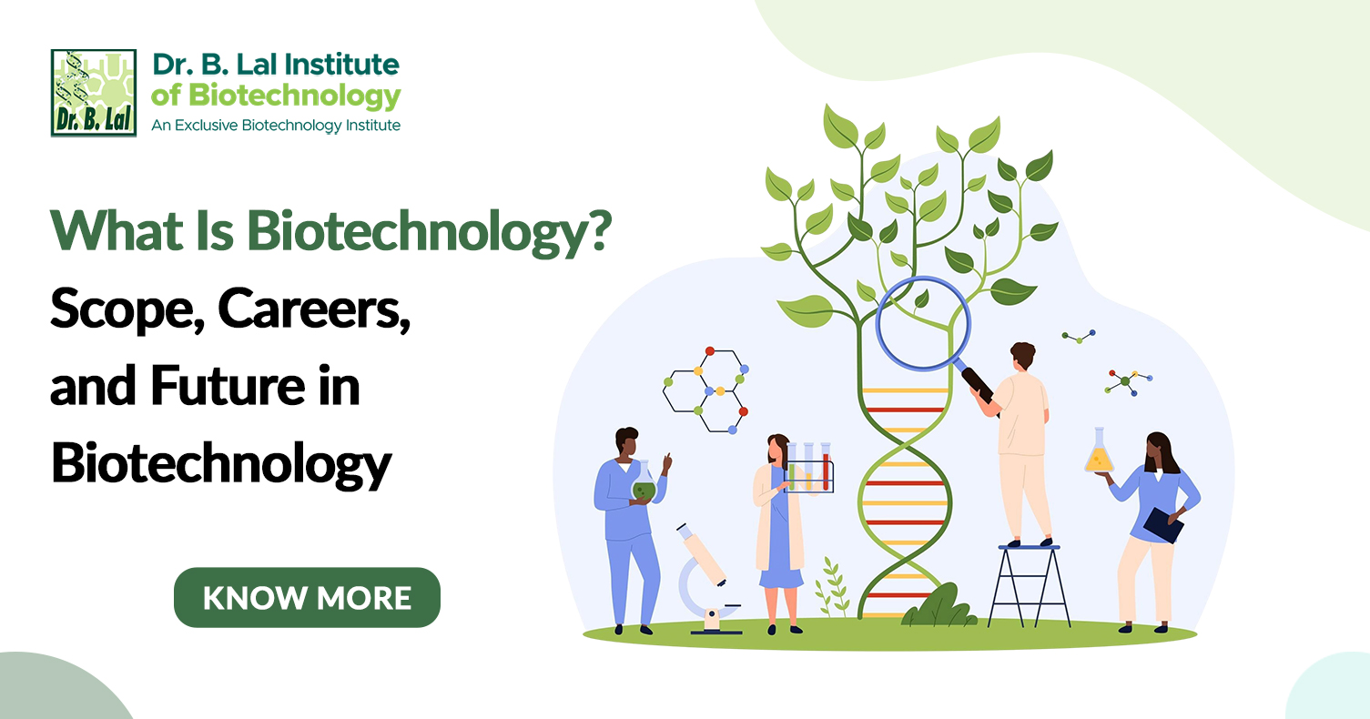 What Is Biotechnology? Scope, Careers, and Future in Biotechnology