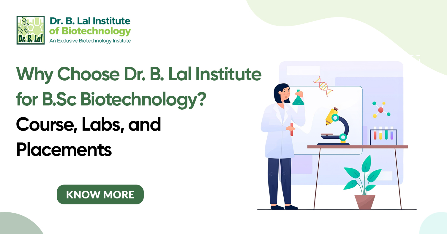 Why Choose Dr. B. Lal Institute of Biotechnology for B.Sc Biotechnology? Course, Labs, and Placements