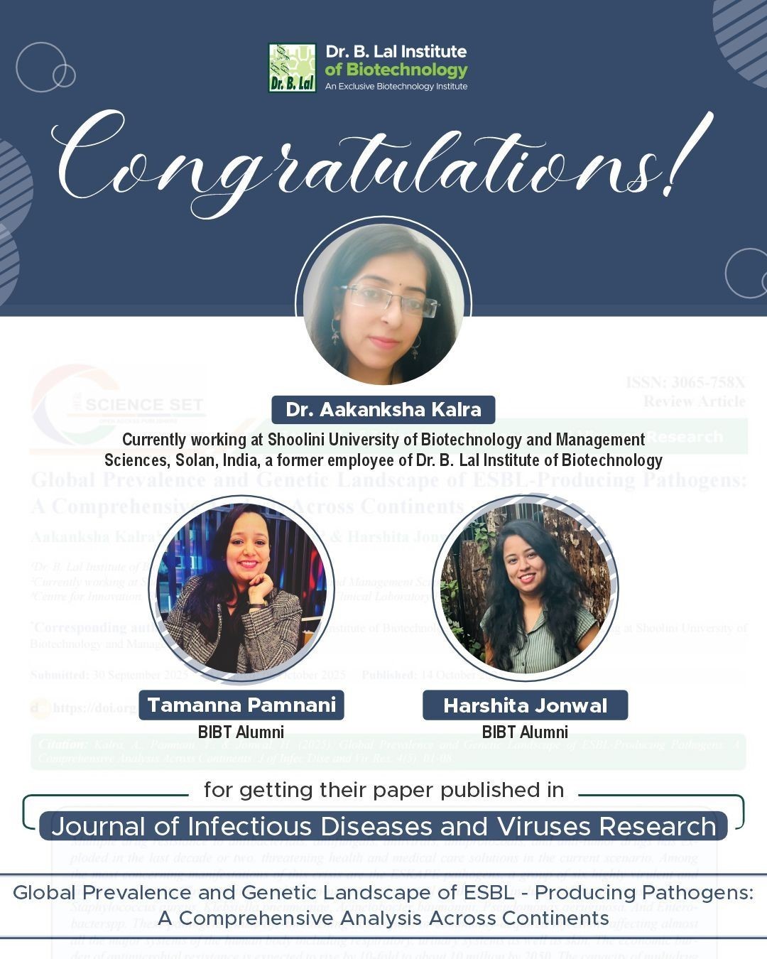 Heartiest congratulations to Dr. Aakanksha Kalra (Currently at Shoolini University of Biotechnology and Management Sciences, Solan, India, & Former Faculty, BIBT) and BIBT Alumni - Tamanna Pamnani and Harshita Jonwal, for the successful publication of their review article titled, “Global Prevalence and Genetic Landscape of ESBL-Producing Pathogens: A Comprehensive Analysis Across Continents” in the Journal of Infectious Diseases and Viruses Research.