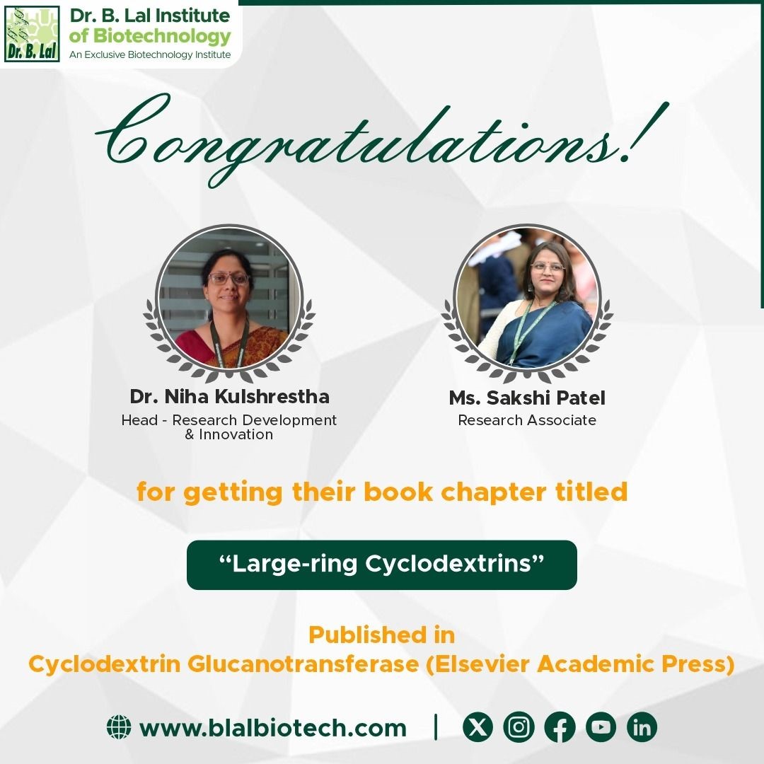 We are delighted to congratulate Dr Niha Kulshreshtha and Ms Sakshi Patel on the publication of their book chapter titled “Large-ring Cyclodextrins”, published in the book Cyclodextrin Glucanotransferase, by Elsevier Academic Press. This publication reflects their valuable contribution to the field of biotechnology and biochemical research and highlights BIBT’s continued commitment to fostering research, knowledge creation, and scientific excellence.